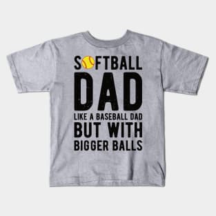 Softball Dad Like A Baseball Dad But With Bigger Balls Kids T-Shirt